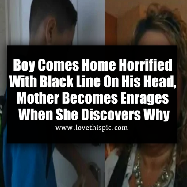 Boy Comes Home Horrified With Black Line On His Head, Mother Becomes Enrages When She Discovers Why