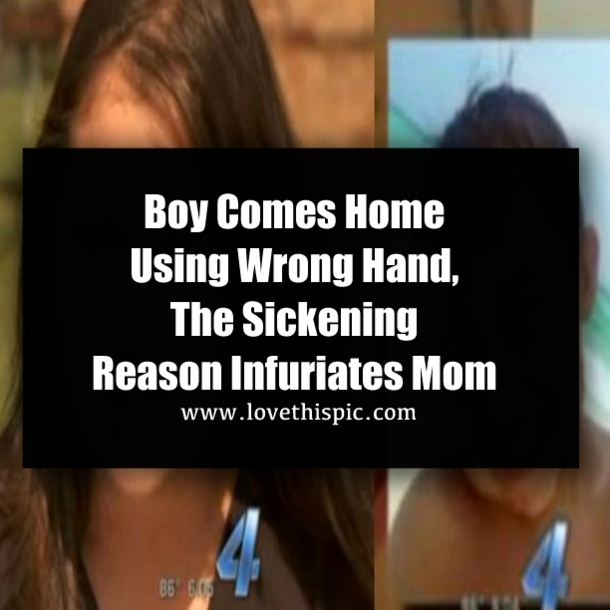 Boy Comes Home Using Wrong Hand, The Sickening Reason Infuriates Mom