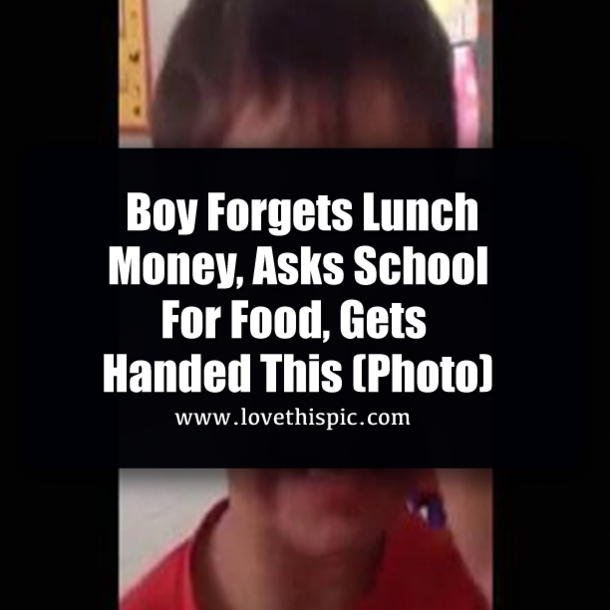Boy Forgets Lunch Money, Asks School For Food, Gets Handed This (Photo)