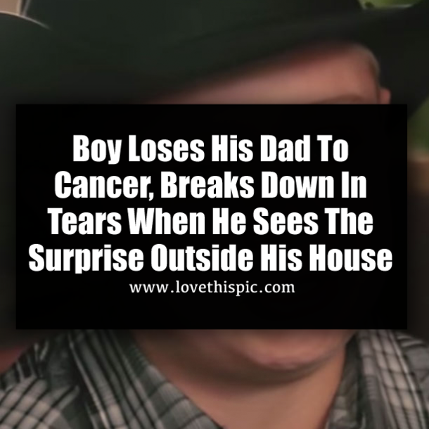 Boy Loses His Dad To Cancer, Breaks Down In Tears When He Sees The Surprise Outside His House