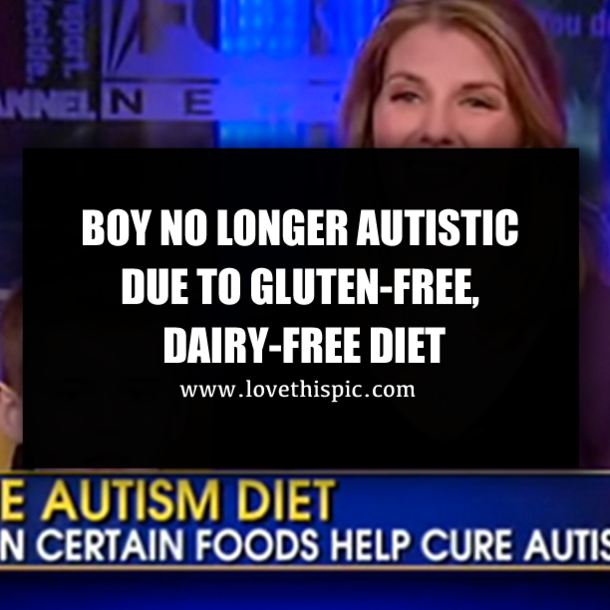 BOY NO LONGER AUTISTIC DUE TO GLUTEN-FREE, DAIRY-FREE DIET