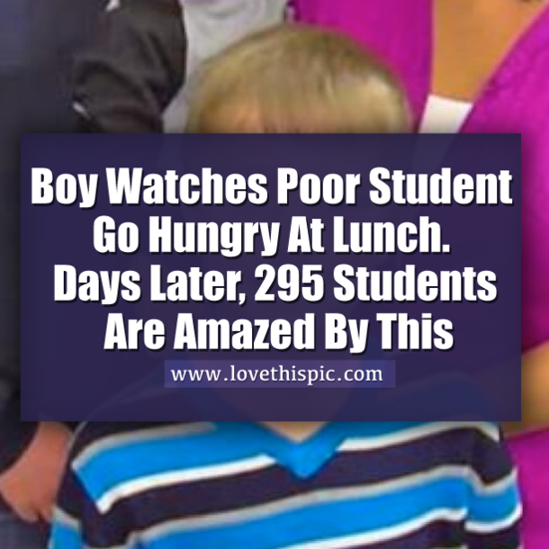 Boy Sees Poor Kid Go Hungry At Lunch. Days Later, 295 Students AMAZED By What He Does