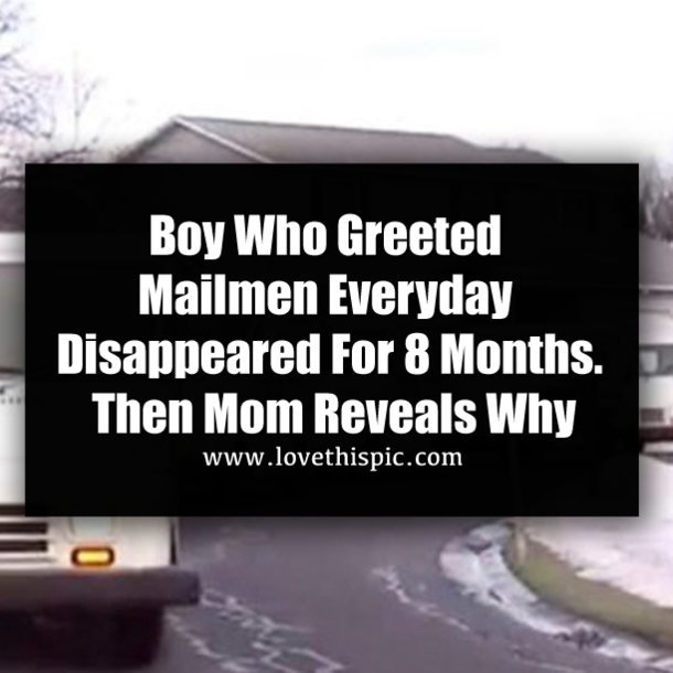 Boy Who Greeted Mailmen Everyday Disappeared For 8 Months. Then Mom Reveals Why