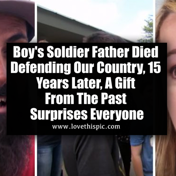 Boy's Soldier Father Died Defending Our Country, 15 Years Later, A Gift From The Past Surprises Everyone