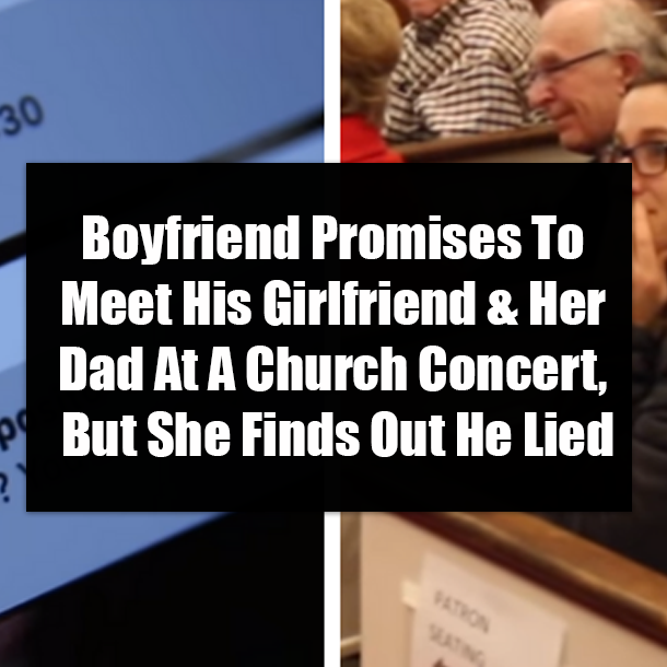 Boyfriend Promises To Meet His Girlfriend & Her Dad At A Church Concert, But She Finds Out He Lied
