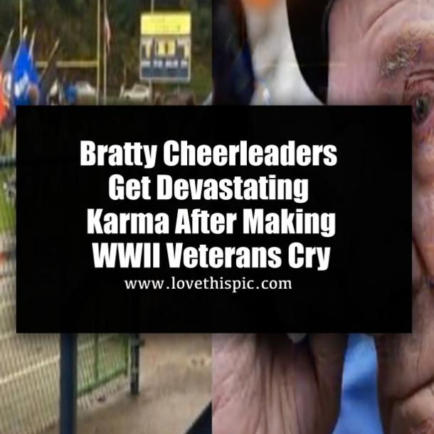 Bratty Cheerleaders Get Devastating Karma After Making WWII Veterans Cry
