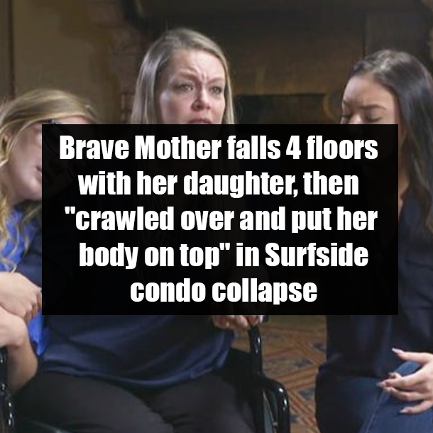 Brave Mother falls 4 floors with her daughter, then "crawled over and put her body on top" in Surfside condo collapse
