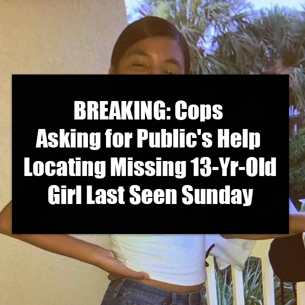 BREAKING: Cops Asking for Public's Help Locating Missing 13-Yr-Old Girl Last Seen Sunday