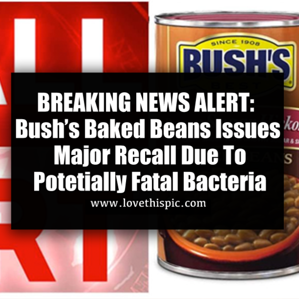 BREAKING NEWS ALERT: Bush’s Baked Beans Issues Major Recall Due To Potetially Fatal Bacteria