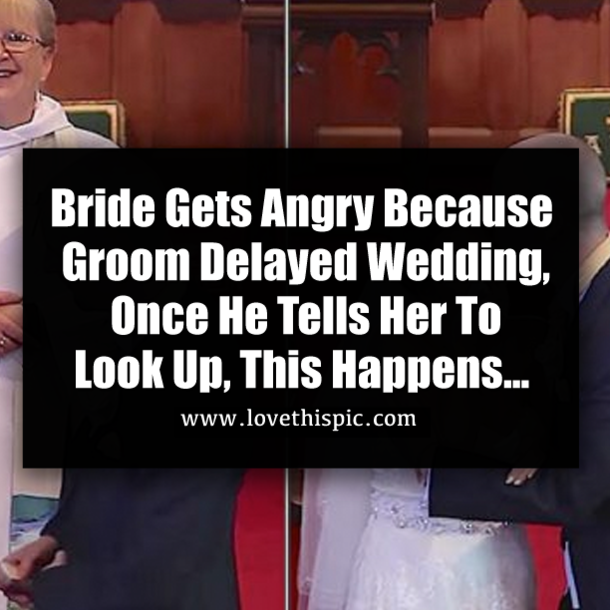 Bride Gets Angry Because Groom Delayed Wedding, Once He Tells Her To Look Up, This Happens...