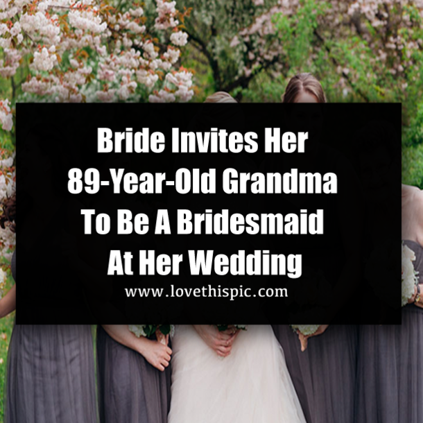 Bride Invites Her 89-Year-Old Grandma To Be A Bridesmaid At Her Wedding