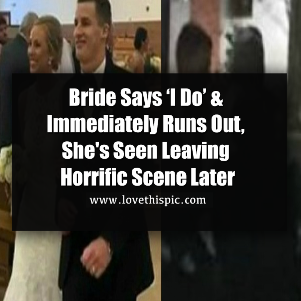 Bride Says ‘I Do’ & Immediately Runs Out, She's Seen Leaving Horrific Scene Later