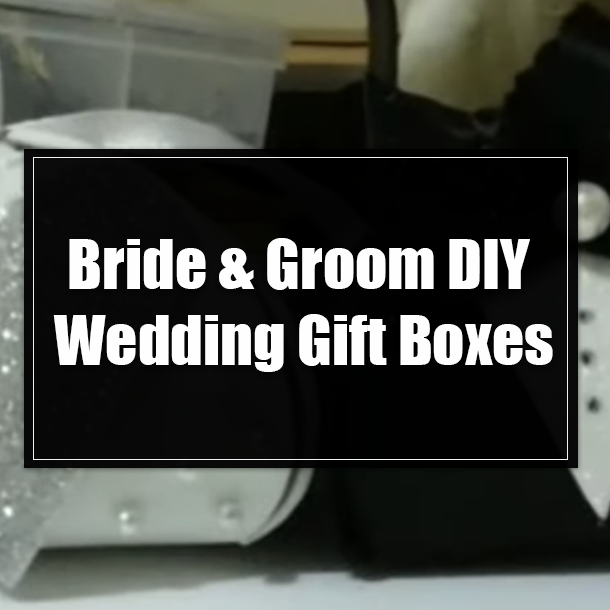 Bride & Groom DIY Wedding Gift Boxes