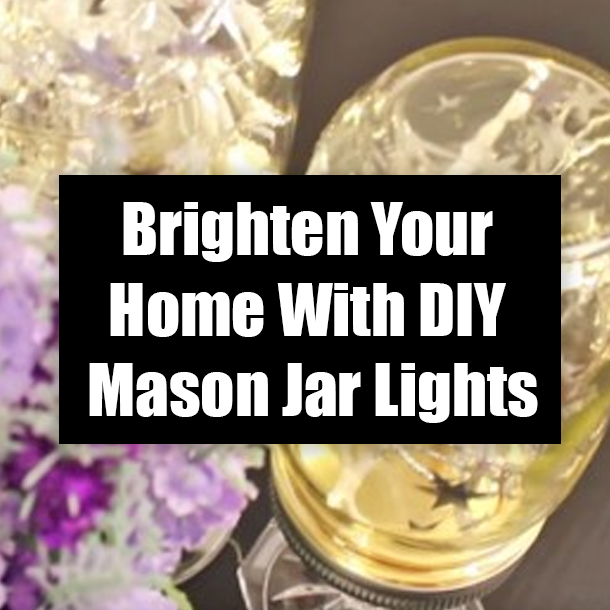 Brighten Your Home With DIY Mason Jar Lights