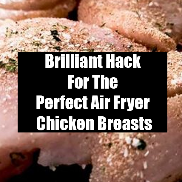 Brilliant Hack For The Perfect Air Fryer Chicken Breasts