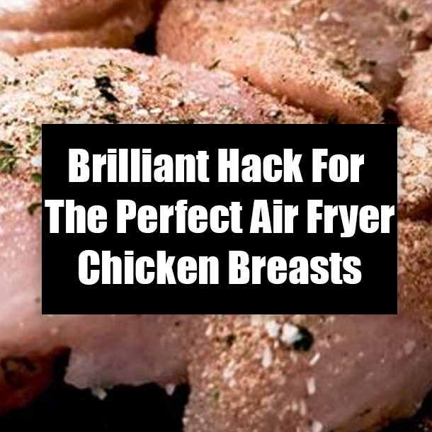 Brilliant Hack For The Perfect Air Fryer Chicken Breasts