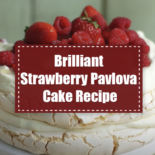 Brilliant Strawberry Pavlova Cake Recipe
