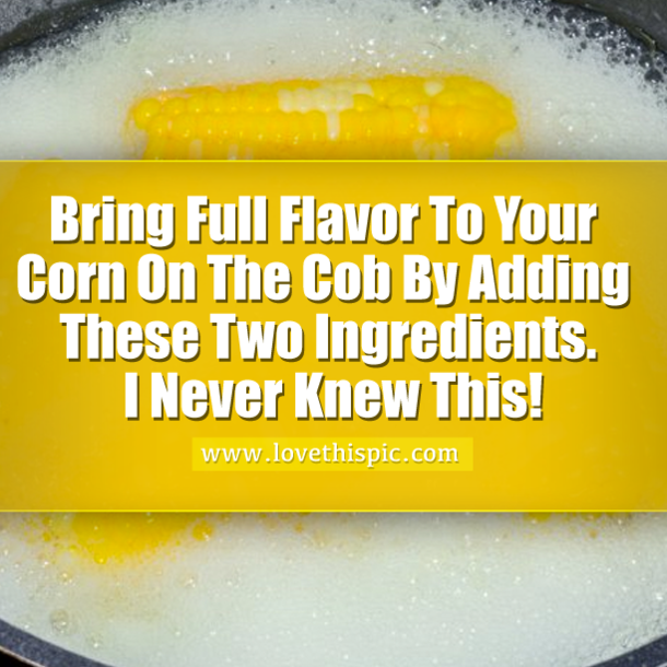 Bring Full Flavor To Your Corn On The Cob By Adding These Two Ingredients. I Never Knew This!