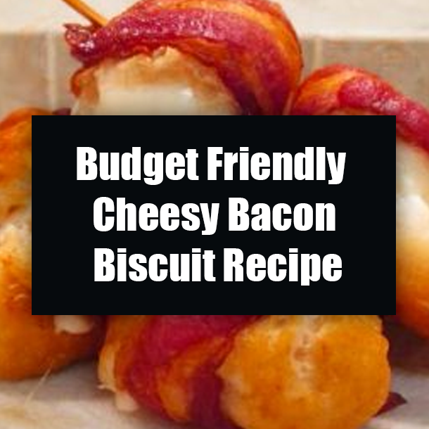 Budget Friendly Cheesy Bacon Biscuit Recipe