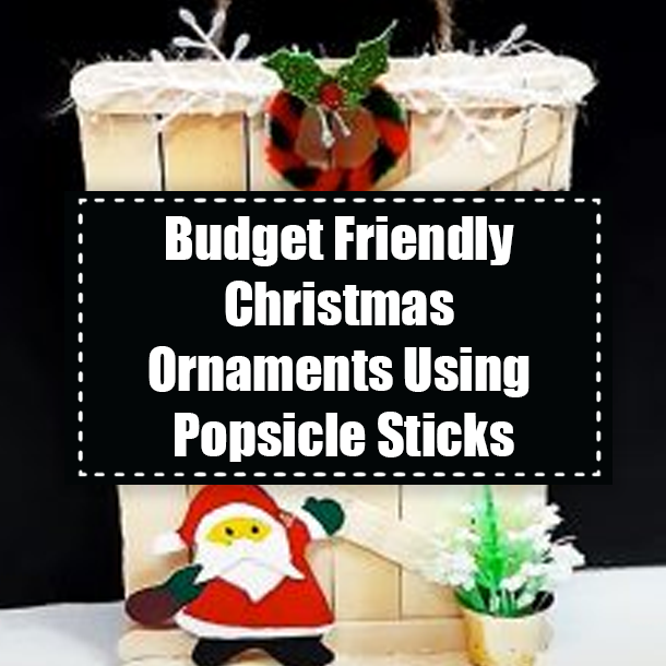 Budget Friendly Christmas Ornaments Using Popsicle Sticks