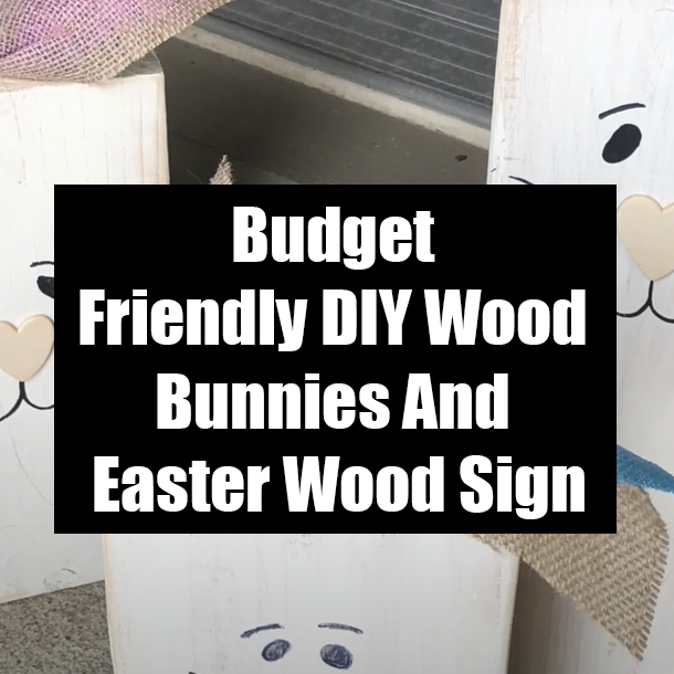 Budget Friendly DIY Wood Bunnies And Easter Wood Sign