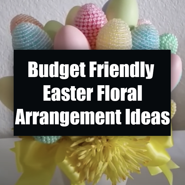 Budget Friendly Easter Floral Arrangement Ideas