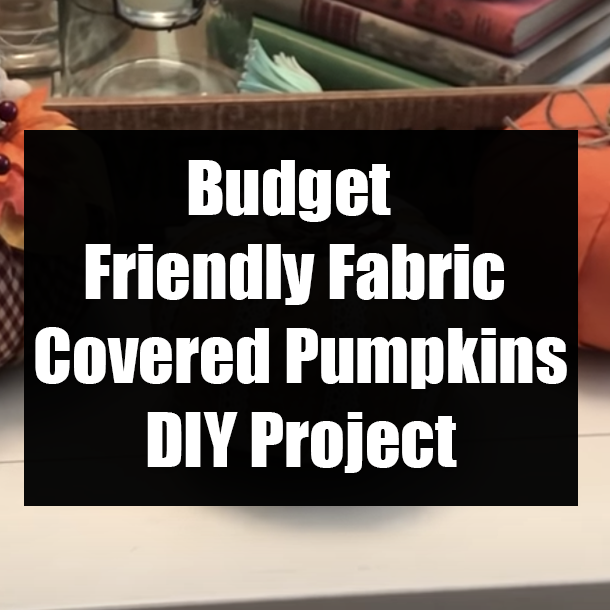 Budget Friendly Fabric Covered Pumpkins DIY Project