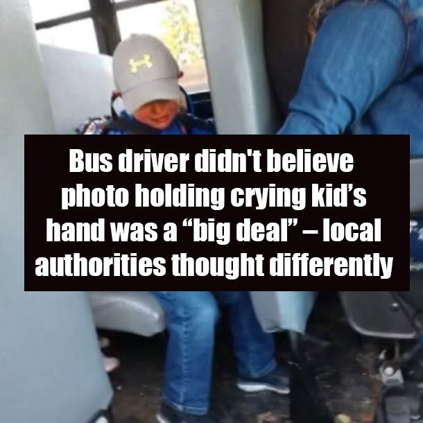 Bus driver didn't believe photo holding crying kid’s hand was a “big deal” – local authorities thought differently