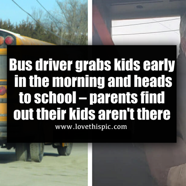 Bus driver grabs kids early in the morning and heads to school – parents find out their kids aren't there