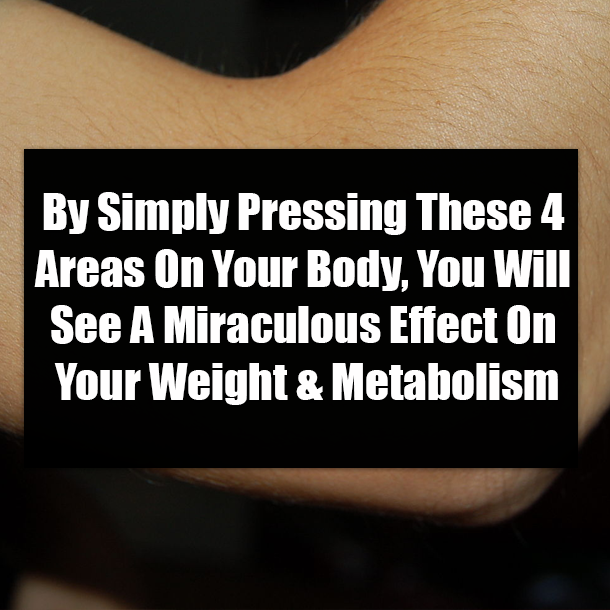 By Simply Pressing These 4 Areas On Your Body, You Will See A Miraculous Effect On Your Weight & Metabolism