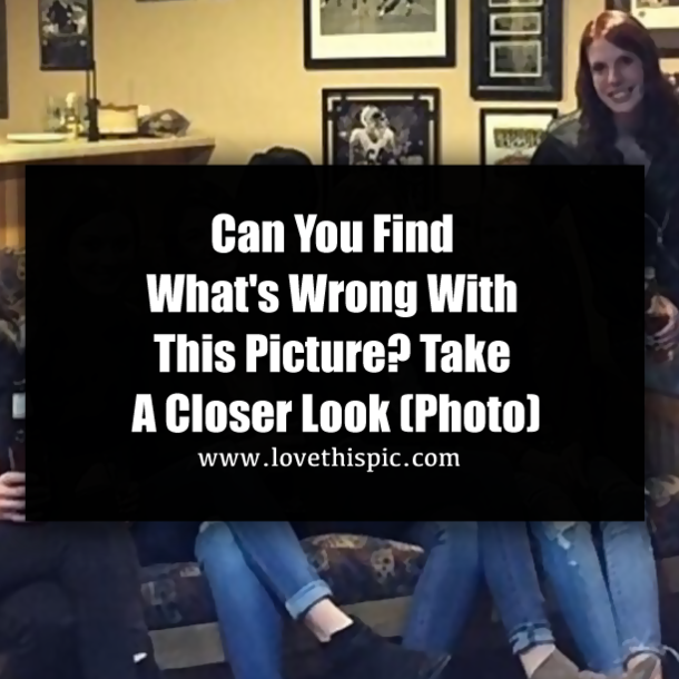 Can You Find What's Wrong With This Picture? Take A Closer Look (Photo)