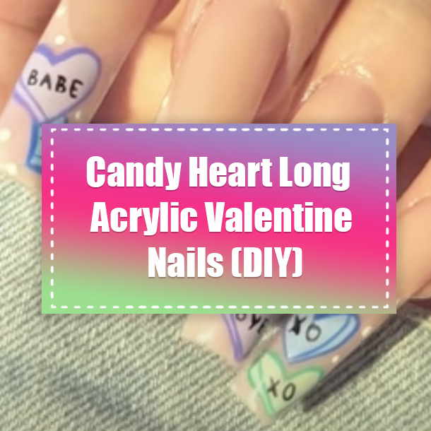 Candy Heart Long Acrylic Valentine Nails (DIY)