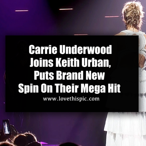 Carrie Underwood Joins Keith Urban, Puts Brand New Spin On Their Mega Hit