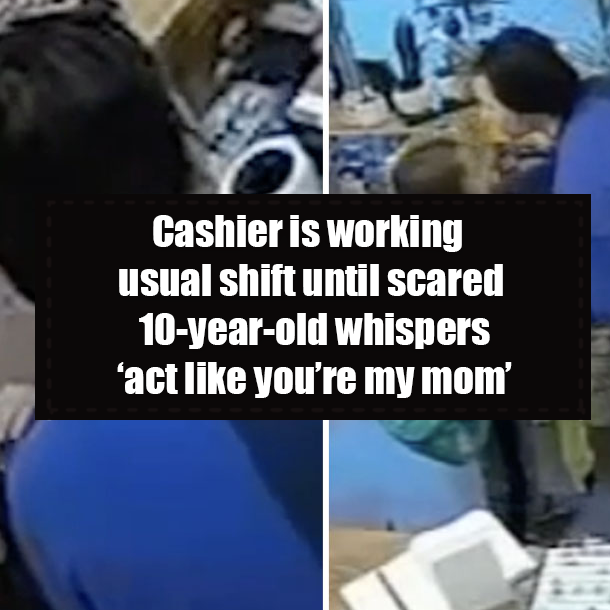 Cashier is working usual shift until scared 10-year-old whispers ‘act like you’re my mom’