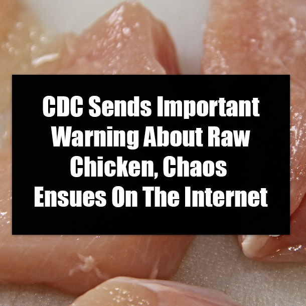 CDC Sends Important Warning About Raw Chicken, Chaos Ensues On The Internet