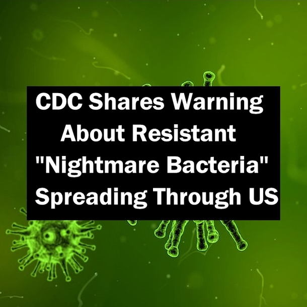 CDC Shares Warning About Resistant "Nightmare Bacteria" Spreading Through The US