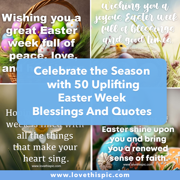 Celebrate the Season with 50 Uplifting Easter Week Blessings & Quotes