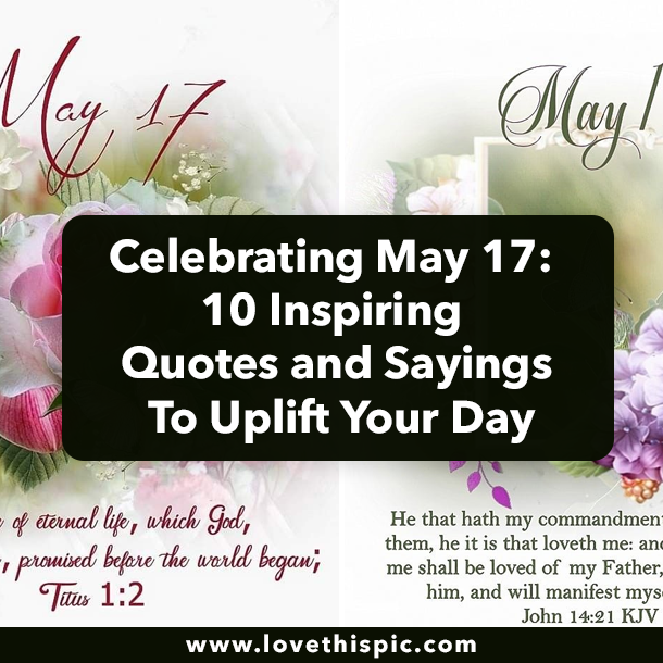 Celebrating May 17: 10 Inspiring Quotes and Sayings To Uplift Your Day
