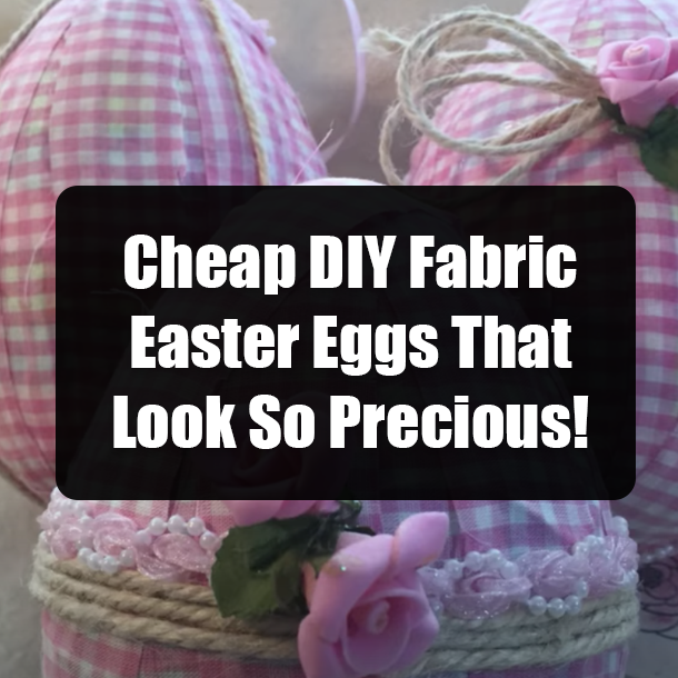 Cheap DIY Fabric Easter Eggs That Look So Precious!