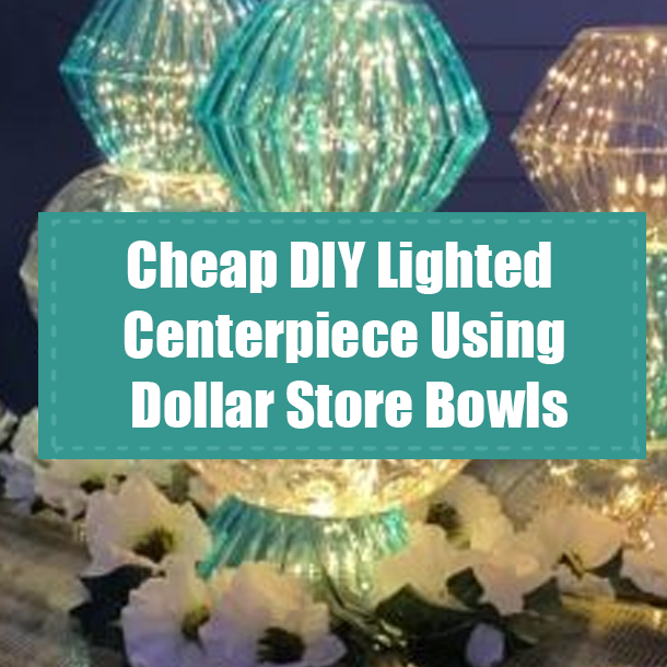 Cheap DIY Lighted Centerpiece Using Dollar Store Bowls