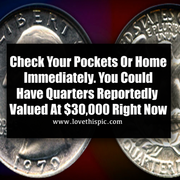 Check Your Pockets Or Home Immediately. You Could Have Quarters Reportedly Valued At $30,000 Right Now