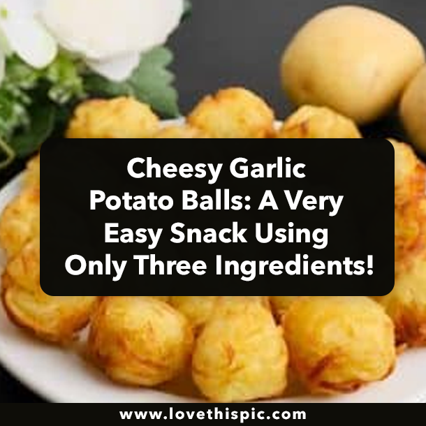 Cheesy Garlic Potato Balls: A Very Easy Snack Using Only Three Ingredients!