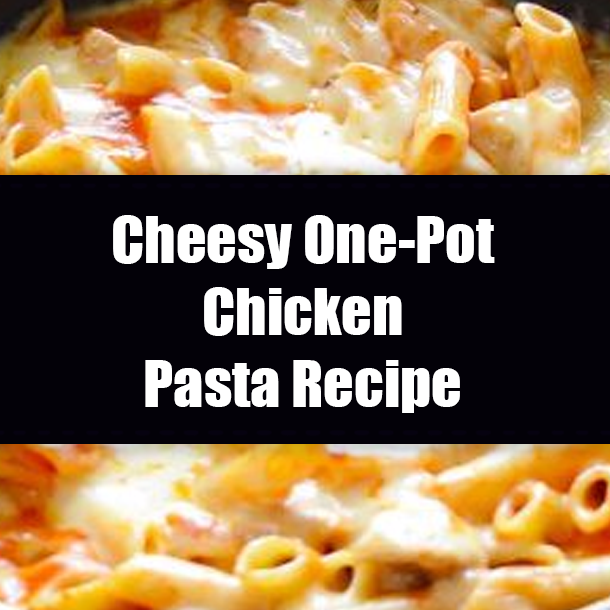 Cheesy One-Pot Chicken Pasta Recipe