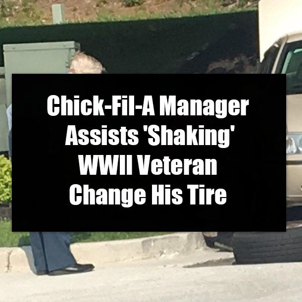 Chick-Fil-A Manager Assists 'Shaking' WWII Veteran Change His Tire