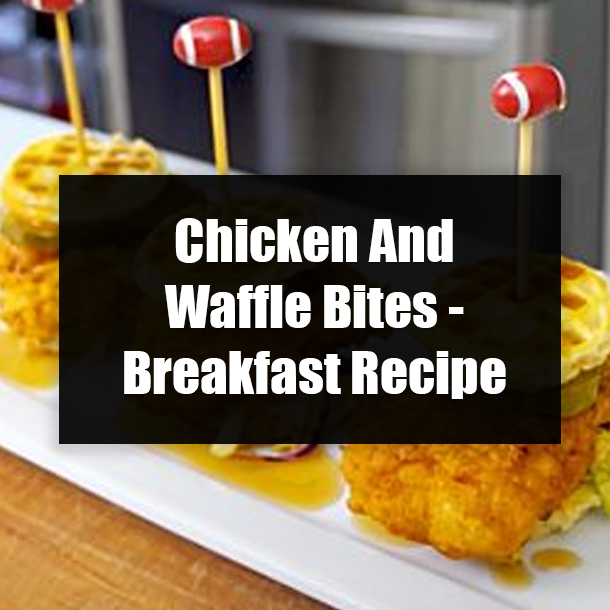 Chicken And Waffle Bites - Breakfast Recipe
