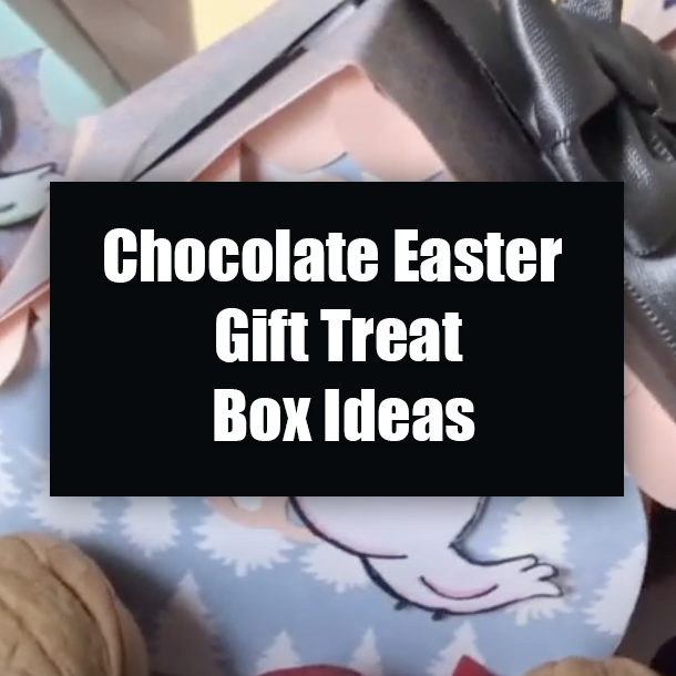 Chocolate Easter Gift Treat Box Ideas