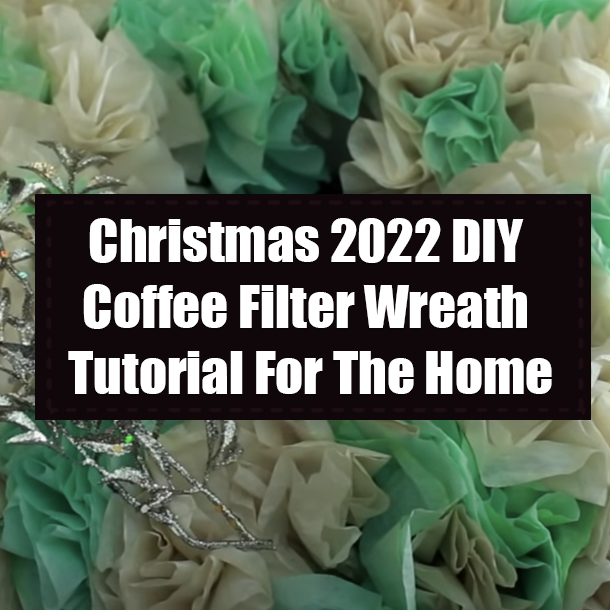 Christmas 2022 DIY Coffee Filter Wreath Tutorial For The Home