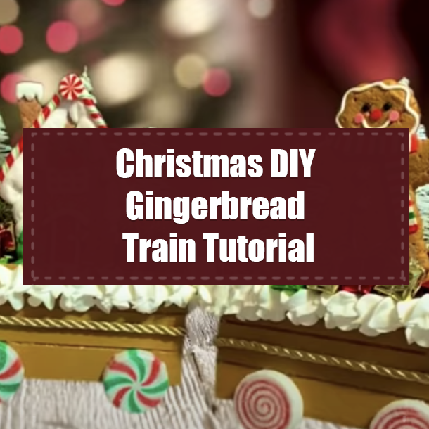 Christmas DIY Gingerbread Train Tutorial