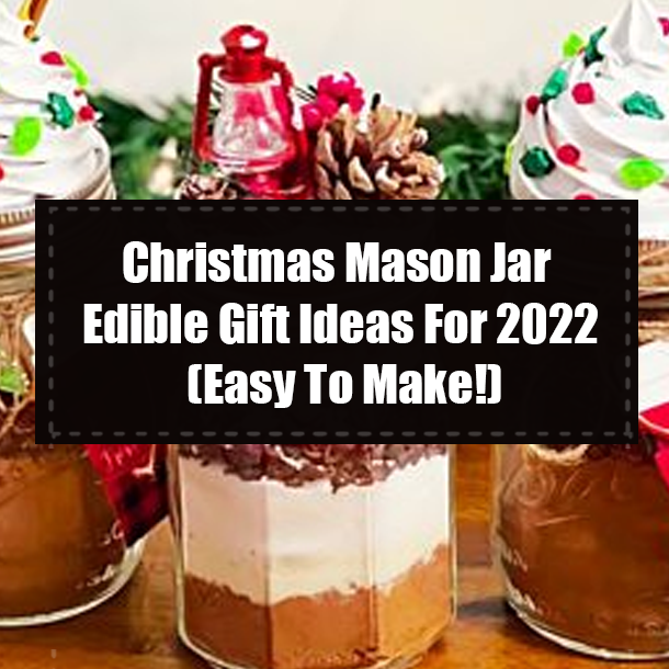 Christmas Mason Jar Edible Gift Ideas For 2022 (Easy To Make!)