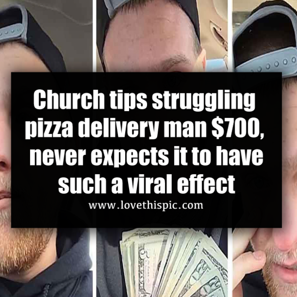 Church tips struggling pizza delivery man $700, never expects it to have such a viral effect